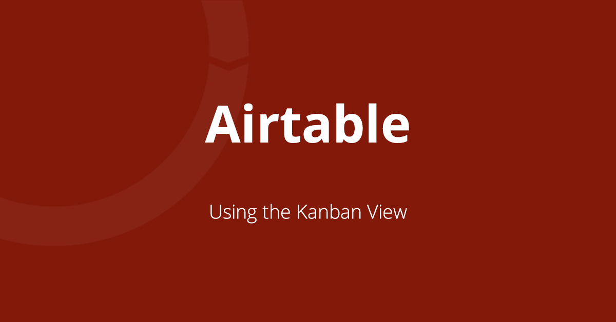 How to use Kanban view in Airtable